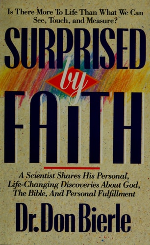 Surprised by Faith: A Scientist Shares His Personal, Life-Changing Discoveries About God, The Bible and Personal Fulfillment