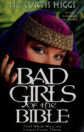 Bad Girls of the Bible and What We Can Learn from Them