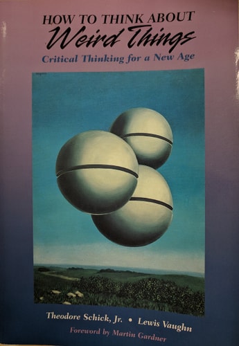How to Think About Weird Things: Critical Thinking for a New Age