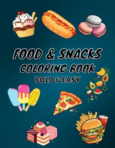 Food & Snacks Coloring Book: 60 Bold & Easy Designs, Perfect Food Coloring Book For Young Kids