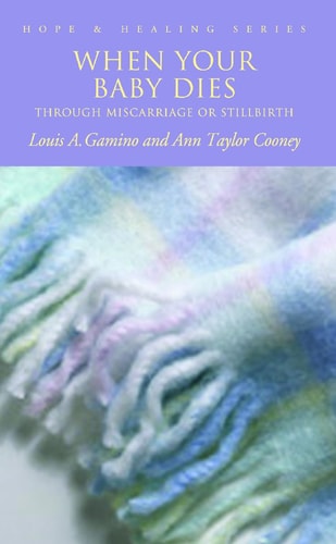 When Your Baby Dies: Through Miscarriage or Stillbirth (Hope and Healing Series) (Hope & Healing Series)