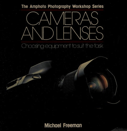 Cameras and Lenses: Choosing Equipment to Suit the Task (Amphoto Photography Workshop Series)