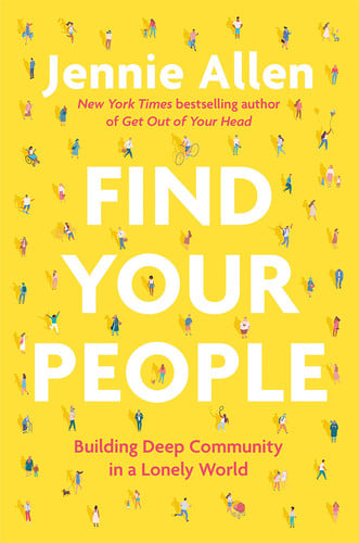 Find Your People Building Deep Community in a Lonely World
