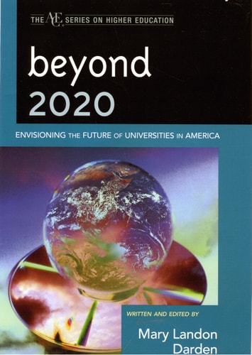 Beyond 2020: Envisioning the Future of Universities in America (The ACE Series on Higher Education)