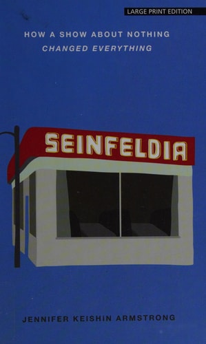 Seinfeldia: How a Show About Nothing Changed Everything (Thorndike Press Large Print Popular and Narrative Nonfiction)