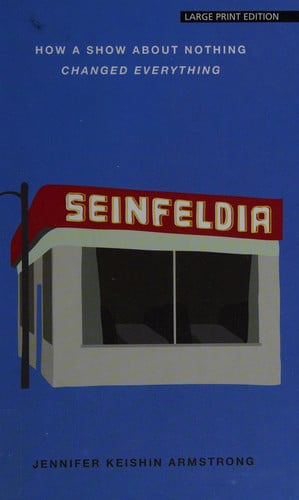 Seinfeldia: How a Show About Nothing Changed Everything (Thorndike Press Large Print Popular and Narrative Nonfiction)