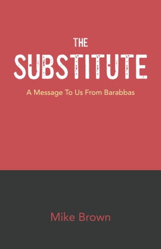 The Substitute: A Message to us From Barabbas