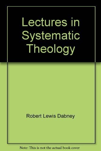 LECTURES IN SYSTEMATIC THEOLOGY R.L. Dabney