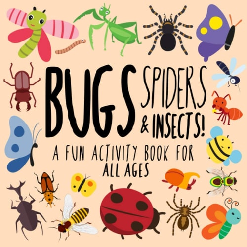 Bugs, Spiders and Insects! A Fun Activity Book for Kids and Bug Lovers!