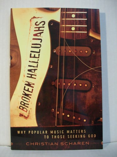 Broken Hallelujahs: Why Popular Music Matters to Those Seeking God