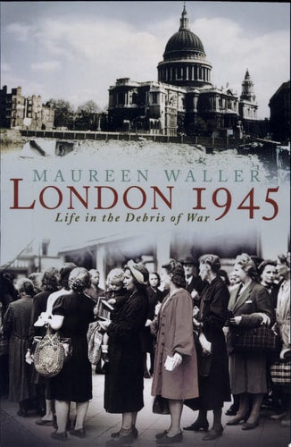 London 1945: Life in the Debris of War