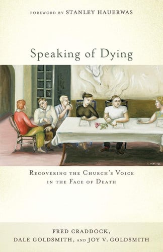 Speaking of Dying: Recovering the Church's Voice in the Face of Death