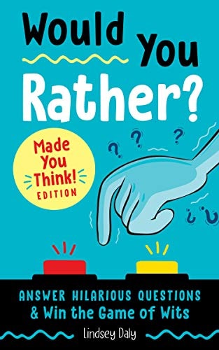 Would You Rather? Made You Think! Edition Answer Hilarious Questions and Win the Game of Wits