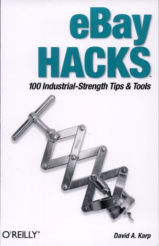 eBay Hacks: 100 Industrial-Strength Tips and Tools, First Edition