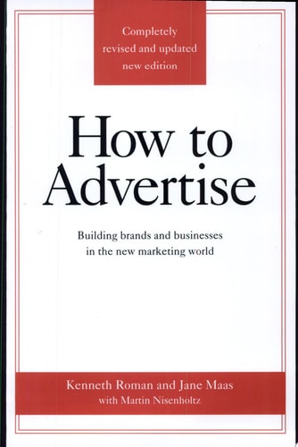 How to Advertise: Building Brands and Businesses in the New Marketing World (Completely Revised and Updated New Edition)