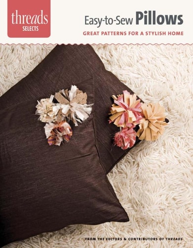Easy-to-Sew Pillows: great patterns for a stylish home (Threads Selects)
