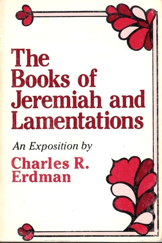 The Books of Jeremiah & Lamentations: An Exposition