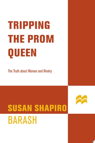 Tripping the Prom Queen: The Truth About Women and Rivalry