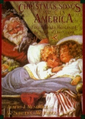 Christmas Songs Made in America: Favorite Holiday Melodies and the Stories of Their Origins
