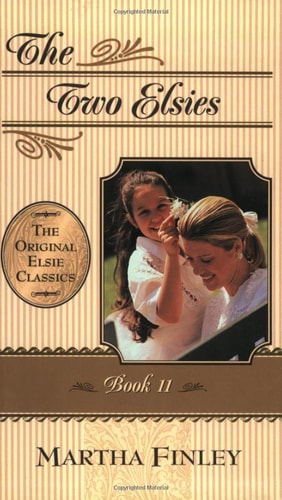 The Two Elsies (Original Elsie Classics, Book 11) (Elsie Books)
