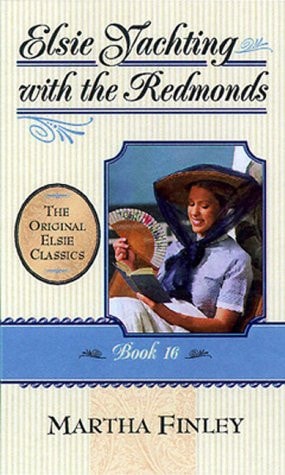 Elsie Yachting With the Raymond's: Book 16 (The Original Elsie Classics Series Volume 16)