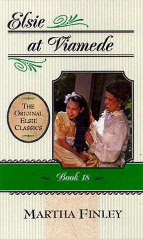 Elsie at Viamede: Book 18 (The Original Elsie Classics Series Volume 18)