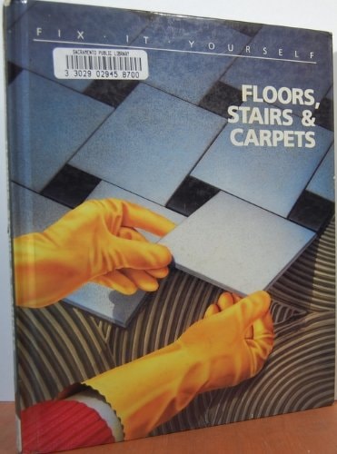 Floors, Stairs and Carpets (Fix-It-Yourself)