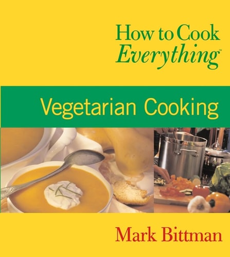 How to Cook Everything: Vegetarian Cooking (How to Cook Everything Series)