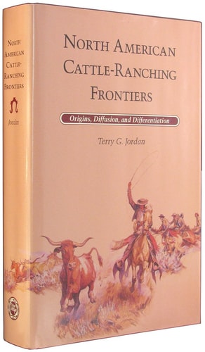 North American Cattle-Ranching Frontiers: Origins, Diffusion, and Differentiation (Histories of the American Frontier)