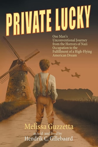 Private Lucky: One Man's Unconventional Journey from the Horrors of Nazi Occupation to the Fulfillment of a High-Flying American Dream