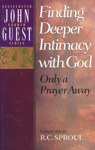 Finding Deeper Intimacy With God: Only a Prayer Away