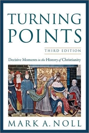 Turning Points Decisive Moments in the History of Christianity