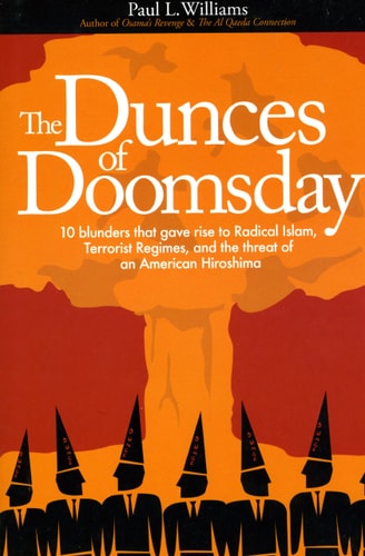 Dunces of Doomsday: 10 Blunders That Gave Rise to Radical Islam, Terrorist Regimes, and the Threat of an American Hiroshima