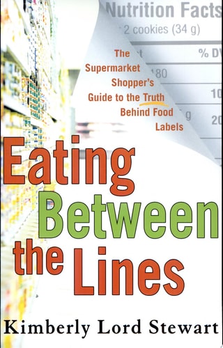 Eating Between the Lines: The Supermarket Shopper's Guide to the Truth Behind Food Labels