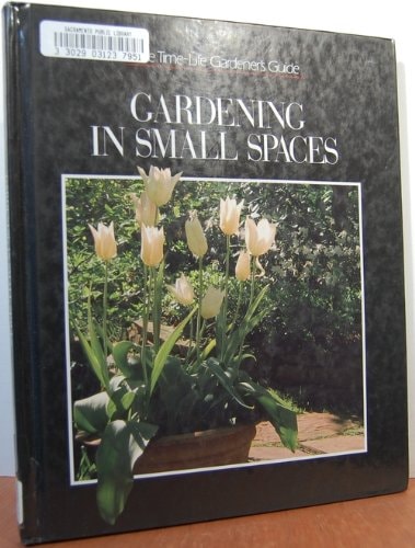 Gardening in Small Spaces (Time-Life Gardener's Guide Series)