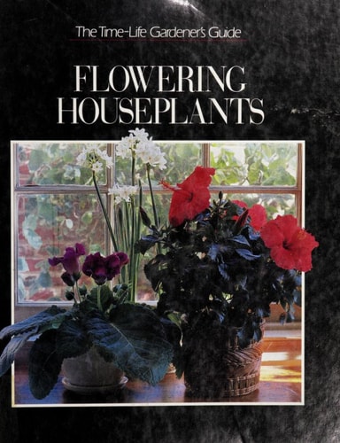 Flowering Houseplants (TIME-LIFE GARDENER'S GUIDE)