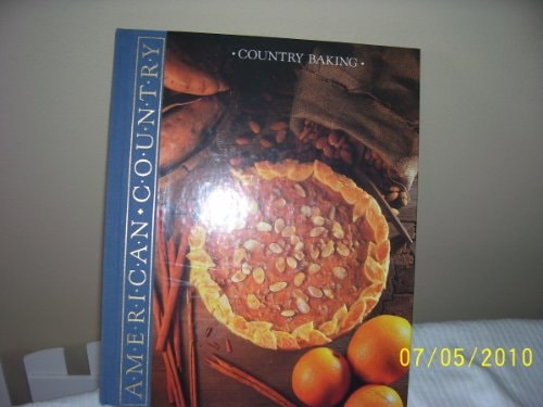 Country Baking: Delicious, Pies, Cakes, Cookies, Breads, and More for All Occasions (American Country)
