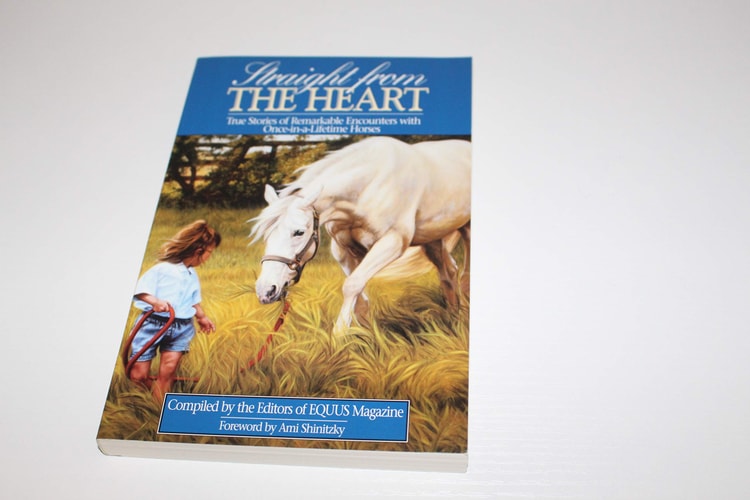 Straight from the Heart: True Stories of Remarkable Encounters With Once-In-A-Lifetime Horses