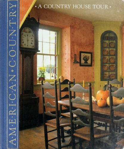 A Country House Tour: Beautiful Homes That Capture the Flavor of the Past (American Country)