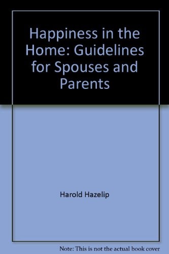 Happiness in the home: Guidelines for spouses and parents