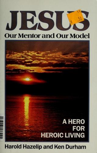Jesus, Our Mentor and Our Model: A Hero for Heroic Living