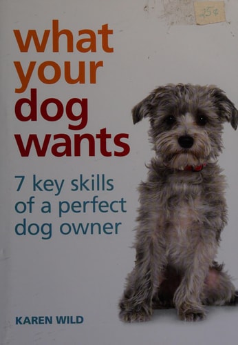What Your Dog Wants: 7 Key Skills of a Perfect Dog Owner