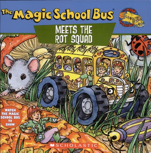 The Magic School Bus Meets The Rot Squad: A Book About Decomposition