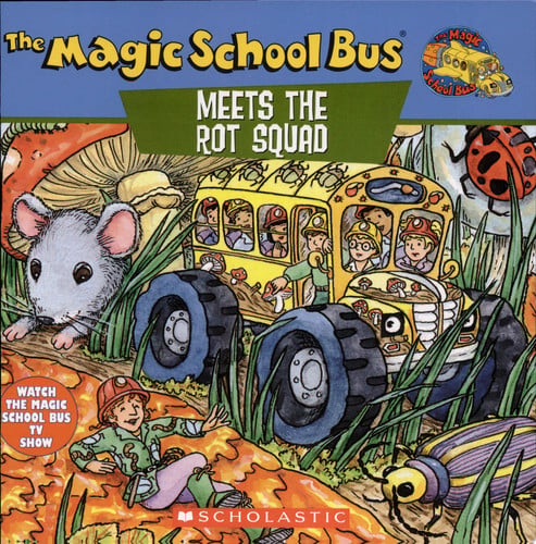 The Magic School Bus Meets the Rot Squad A Book about Decomposition