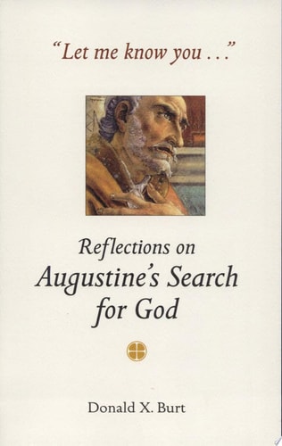 Let Me Know You . . .: Reflections on Augustine's Search for God