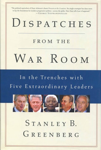 Dispatches from the War Room: In the Trenches with Five Extraordinary Leaders