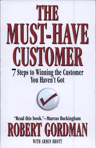 The Must-Have Customer: 7 Steps to Winning the Customer You Haven't Got