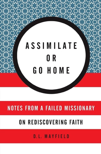 Assimilate or Go Home: Notes from a Failed Missionary on Rediscovering Faith