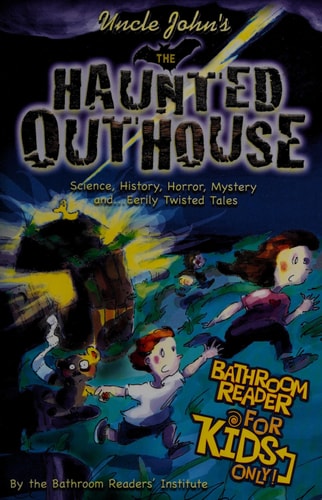Uncle John's the Haunted Outhouse Bathroom Reader for Kids Only!: Science, History, Horror, Mystery, and . . . Eerily Twisted Tales