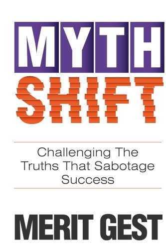 Myth Shift: Challenging The Truths That Sabotage Success